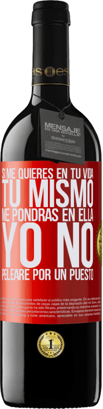 39,95 € Envío gratis | Vino Tinto Edición RED MBE Reserva Si me quieres en tu vida, tú mismo me pondrás en ella. Yo no pelearé por un puesto Etiqueta Roja. Etiqueta personalizable Reserva 12 Meses Cosecha 2015 Tempranillo