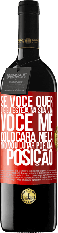 39,95 € Envio grátis | Vinho tinto Edição RED MBE Reserva Se você me ama em sua vida, você me colocará nela. Não vou lutar por uma posição Etiqueta Vermelha. Etiqueta personalizável Reserva 12 Meses Colheita 2016 Tempranillo