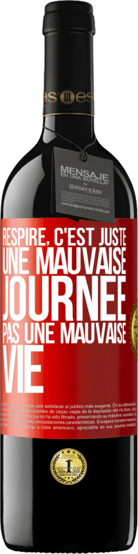 39,95 € Envoi gratuit | Vin rouge Édition RED MBE Réserve Respire, c'est juste une mauvaise journée, pas une mauvaise vie Étiquette Rouge. Étiquette personnalisable Réserve 12 Mois Récolte 2015 Tempranillo