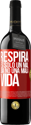 39,95 € Envío gratis | Vino Tinto Edición RED MBE Reserva Respira, es sólo un mal día, no una mala vida Etiqueta Roja. Etiqueta personalizable Reserva 12 Meses Cosecha 2015 Tempranillo