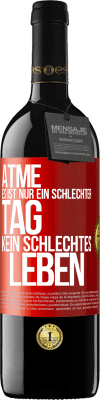 39,95 € Kostenloser Versand | Rotwein RED Ausgabe MBE Reserve Atme, es ist nur ein schlechter Tag, kein schlechtes Leben Rote Markierung. Anpassbares Etikett Reserve 12 Monate Ernte 2015 Tempranillo