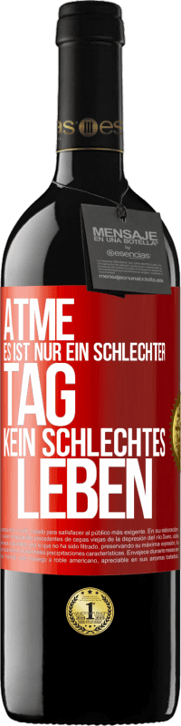 39,95 € Kostenloser Versand | Rotwein RED Ausgabe MBE Reserve Atme, es ist nur ein schlechter Tag, kein schlechtes Leben Rote Markierung. Anpassbares Etikett Reserve 12 Monate Ernte 2016 Tempranillo