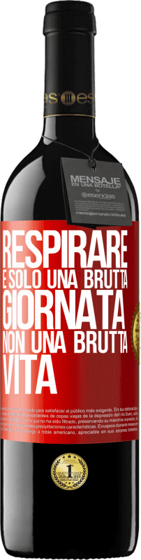 39,95 € Spedizione Gratuita | Vino rosso Edizione RED MBE Riserva Respirare, è solo una brutta giornata, non una brutta vita Etichetta Rossa. Etichetta personalizzabile Riserva 12 Mesi Raccogliere 2015 Tempranillo