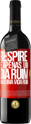 39,95 € Envio grátis | Vinho tinto Edição RED MBE Reserva Respire, é apenas um dia ruim, não uma vida ruim Etiqueta Vermelha. Etiqueta personalizável Reserva 12 Meses Colheita 2015 Tempranillo