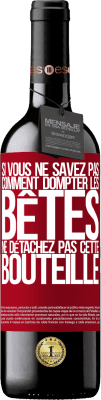 39,95 € Envoi gratuit | Vin rouge Édition RED MBE Réserve Si vous ne savez pas comment dompter les bêtes, ne détachez pas cette bouteille Étiquette Rouge. Étiquette personnalisable Réserve 12 Mois Récolte 2015 Tempranillo