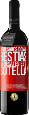 39,95 € Envío gratis | Vino Tinto Edición RED MBE Reserva Si no sabes domar bestias no desates esta botella Etiqueta Roja. Etiqueta personalizable Reserva 12 Meses Cosecha 2014 Tempranillo