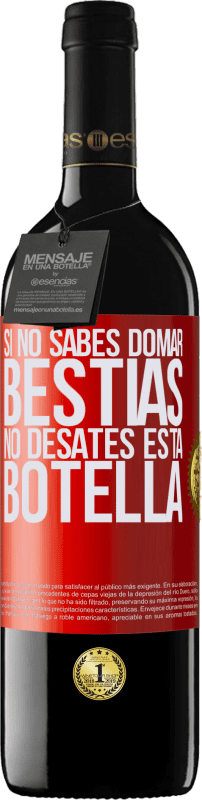 39,95 € Envío gratis | Vino Tinto Edición RED MBE Reserva Si no sabes domar bestias no desates esta botella Etiqueta Roja. Etiqueta personalizable Reserva 12 Meses Cosecha 2015 Tempranillo