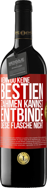 39,95 € Kostenloser Versand | Rotwein RED Ausgabe MBE Reserve Wenn du keine Bestien zähmen kannst, entbinde diese Flasche nicht Rote Markierung. Anpassbares Etikett Reserve 12 Monate Ernte 2015 Tempranillo