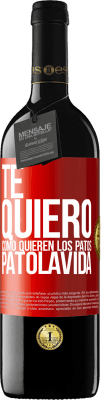 39,95 € 送料無料 | 赤ワイン REDエディション MBE 予約する TE QUIERO, como quieren los patos. PATOLAVIDA 赤いタグ. カスタマイズ可能なラベル 予約する 12 月 収穫 2016 Tempranillo