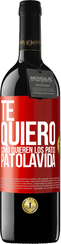 39,95 € Envio grátis | Vinho tinto Edição RED MBE Reserva TE QUIERO, como quieren los patos. PATOLAVIDA Etiqueta Vermelha. Etiqueta personalizável Reserva 12 Meses Colheita 2015 Tempranillo