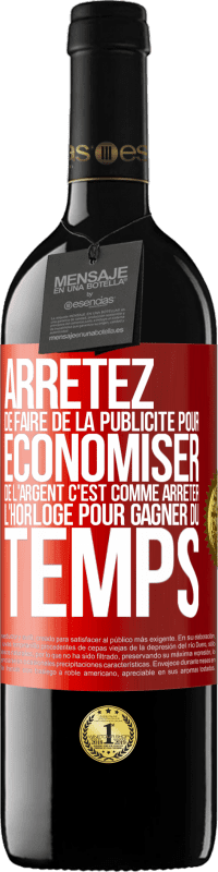 39,95 € Envoi gratuit | Vin rouge Édition RED MBE Réserve Arrêtez de faire de la publicité pour économiser de l'argent, c'est comme arrêter l'horloge pour gagner du temps Étiquette Rouge. Étiquette personnalisable Réserve 12 Mois Récolte 2015 Tempranillo