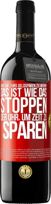 39,95 € Kostenloser Versand | Rotwein RED Ausgabe MBE Reserve Hört auf, fürs Geldsparen zu werben. Das ist wie das Stoppen der Uhr, um Zeit zu sparen Rote Markierung. Anpassbares Etikett Reserve 12 Monate Ernte 2015 Tempranillo