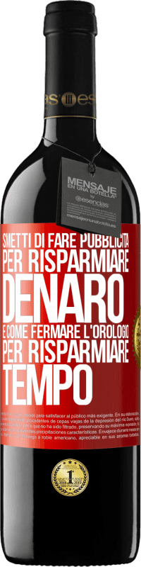 39,95 € Spedizione Gratuita | Vino rosso Edizione RED MBE Riserva Smetti di fare pubblicità per risparmiare denaro, è come fermare l'orologio per risparmiare tempo Etichetta Rossa. Etichetta personalizzabile Riserva 12 Mesi Raccogliere 2015 Tempranillo