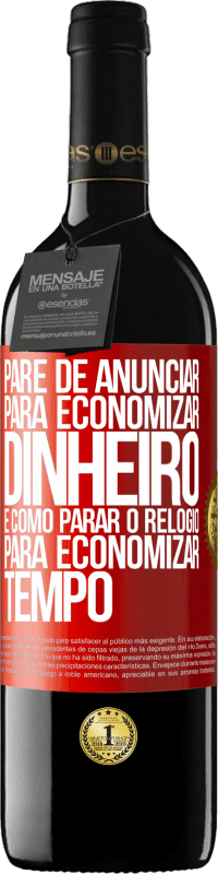 39,95 € Envio grátis | Vinho tinto Edição RED MBE Reserva Pare de anunciar para economizar dinheiro, é como parar o relógio para economizar tempo Etiqueta Vermelha. Etiqueta personalizável Reserva 12 Meses Colheita 2015 Tempranillo