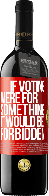 39,95 € Free Shipping | Red Wine RED Edition MBE Reserve If voting were for something it would be forbidden Red Label. Customizable label Reserve 12 Months Harvest 2015 Tempranillo