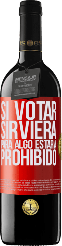 39,95 € Envío gratis | Vino Tinto Edición RED MBE Reserva Si votar sirviera para algo estaría prohibido Etiqueta Roja. Etiqueta personalizable Reserva 12 Meses Cosecha 2015 Tempranillo