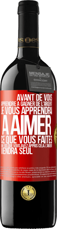 39,95 € Envoi gratuit | Vin rouge Édition RED MBE Réserve Avant de vous apprendre à gagner de l'argent, je vous apprendrai à aimer ce que vous faites. Une fois que vous avez appris cela, Étiquette Rouge. Étiquette personnalisable Réserve 12 Mois Récolte 2016 Tempranillo