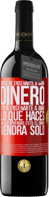 39,95 € Envío gratis | Vino Tinto Edición RED MBE Reserva Antes de enseñarte a ganar dinero, voy a enseñarte a amar lo que haces. Una vez aprendas esto, el dinero vendrá solo Etiqueta Roja. Etiqueta personalizable Reserva 12 Meses Cosecha 2014 Tempranillo