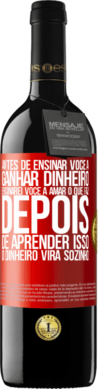 39,95 € Envio grátis | Vinho tinto Edição RED MBE Reserva Antes de ensinar você a ganhar dinheiro, ensinarei você a amar o que faz. Depois de aprender isso, o dinheiro virá sozinho Etiqueta Vermelha. Etiqueta personalizável Reserva 12 Meses Colheita 2014 Tempranillo