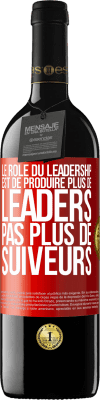 39,95 € Envoi gratuit | Vin rouge Édition RED MBE Réserve Le rôle du leadership est de produire plus de leaders pas plus de suiveurs Étiquette Rouge. Étiquette personnalisable Réserve 12 Mois Récolte 2015 Tempranillo