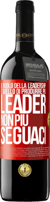 39,95 € Spedizione Gratuita | Vino rosso Edizione RED MBE Riserva Il ruolo della leadership è quello di produrre più leader, non più seguaci Etichetta Rossa. Etichetta personalizzabile Riserva 12 Mesi Raccogliere 2014 Tempranillo