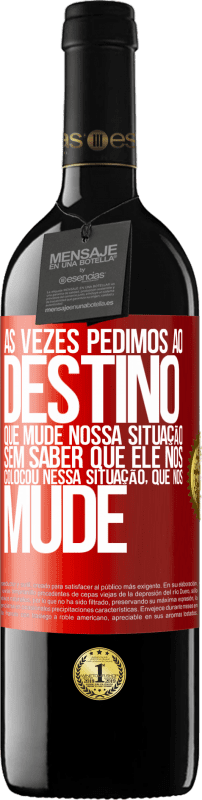 39,95 € Envio grátis | Vinho tinto Edição RED MBE Reserva Às vezes pedimos ao destino que mude nossa situação sem saber que ele nos colocou nessa situação, que nos mude Etiqueta Vermelha. Etiqueta personalizável Reserva 12 Meses Colheita 2015 Tempranillo