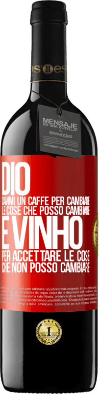 39,95 € Spedizione Gratuita | Vino rosso Edizione RED MBE Riserva Dio, dammi il caffè per cambiare le cose che posso cambiare, ed è arrivato ad accettare le cose che non posso cambiare Etichetta Rossa. Etichetta personalizzabile Riserva 12 Mesi Raccogliere 2015 Tempranillo