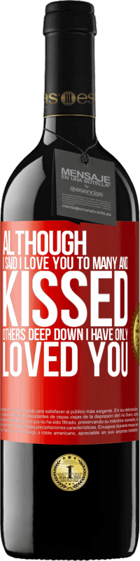 39,95 € Free Shipping | Red Wine RED Edition MBE Reserve Although I said I love you to many and kissed others, deep down I have only loved you Red Label. Customizable label Reserve 12 Months Harvest 2015 Tempranillo