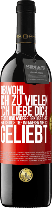 39,95 € Kostenloser Versand | Rotwein RED Ausgabe MBE Reserve Obwohl ich zu vielen 'Ich liebe dich' gesagt und andere geküsst habe, habe ich dich tief im Inneren nur dich geliebt Rote Markierung. Anpassbares Etikett Reserve 12 Monate Ernte 2015 Tempranillo