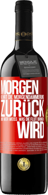 39,95 € Kostenloser Versand | Rotwein RED Ausgabe MBE Reserve Morgen kehrt die Morgendämmerung zurück und wer weiß .was die Flut bringen wird Rote Markierung. Anpassbares Etikett Reserve 12 Monate Ernte 2015 Tempranillo