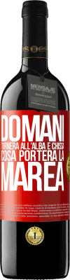 39,95 € Spedizione Gratuita | Vino rosso Edizione RED MBE Riserva Domani tornerà all'alba e chissà cosa porterà la marea Etichetta Rossa. Etichetta personalizzabile Riserva 12 Mesi Raccogliere 2014 Tempranillo