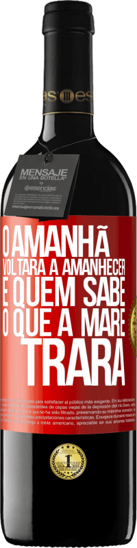 39,95 € Envio grátis | Vinho tinto Edição RED MBE Reserva O amanhã voltará a amanhecer e quem sabe o que a maré trará Etiqueta Vermelha. Etiqueta personalizável Reserva 12 Meses Colheita 2015 Tempranillo