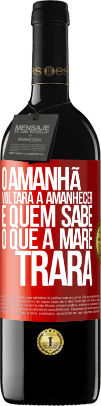 39,95 € Envio grátis | Vinho tinto Edição RED MBE Reserva O amanhã voltará a amanhecer e quem sabe o que a maré trará Etiqueta Vermelha. Etiqueta personalizável Reserva 12 Meses Colheita 2016 Tempranillo