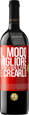 39,95 € Spedizione Gratuita | Vino rosso Edizione RED MBE Riserva Il modo migliore per prevedere il futuro è crearlo Etichetta Rossa. Etichetta personalizzabile Riserva 12 Mesi Raccogliere 2014 Tempranillo