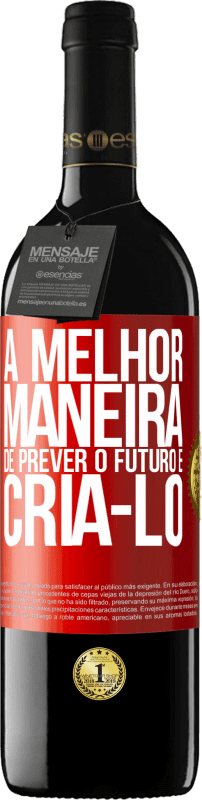 39,95 € Envio grátis | Vinho tinto Edição RED MBE Reserva A melhor maneira de prever o futuro é criá-lo Etiqueta Vermelha. Etiqueta personalizável Reserva 12 Meses Colheita 2015 Tempranillo