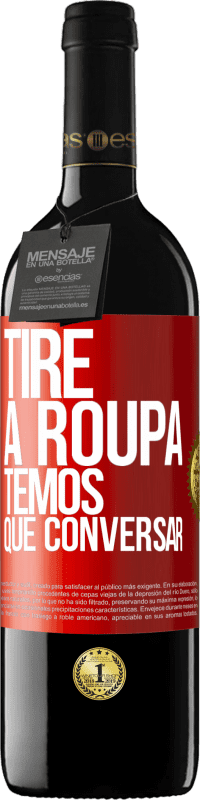 39,95 € Envio grátis | Vinho tinto Edição RED MBE Reserva Tire a roupa, temos que conversar Etiqueta Vermelha. Etiqueta personalizável Reserva 12 Meses Colheita 2015 Tempranillo