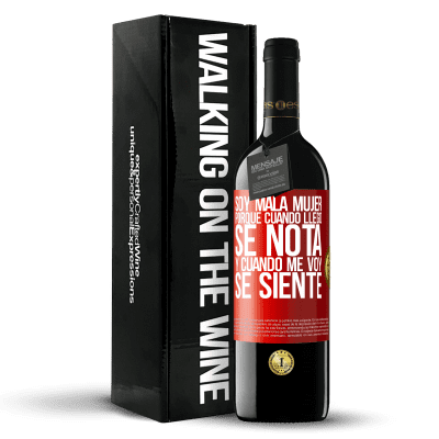 «Soy mala mujer, porque cuando llego se nota, y cuando me voy se siente» Edición RED MBE Reserva