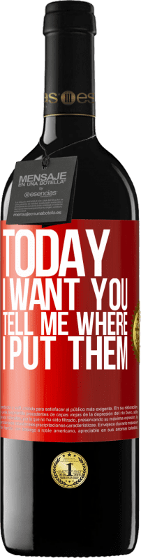 39,95 € Бесплатная доставка | Красное вино Издание RED MBE Бронировать Сегодня я хочу тебя. Скажи мне, где я их положил Красная метка. Настраиваемая этикетка Бронировать 12 Месяцы Урожай 2014 Tempranillo