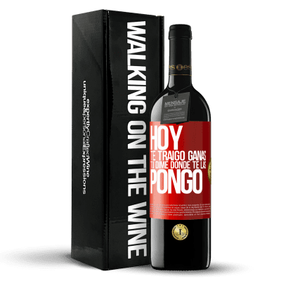 «Hoy te traigo ganas. Tú dime dónde te las pongo» Edición RED MBE Reserva