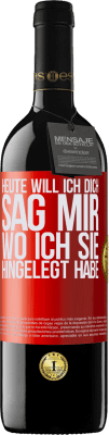 39,95 € Kostenloser Versand | Rotwein RED Ausgabe MBE Reserve Heute will ich dich. Sag mir, wo ich sie hingelegt habe Rote Markierung. Anpassbares Etikett Reserve 12 Monate Ernte 2015 Tempranillo