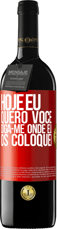 39,95 € Envio grátis | Vinho tinto Edição RED MBE Reserva Hoje eu quero você. Diga-me onde eu os coloquei Etiqueta Vermelha. Etiqueta personalizável Reserva 12 Meses Colheita 2016 Tempranillo