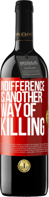 39,95 € Free Shipping | Red Wine RED Edition MBE Reserve Indifference is another way of killing Red Label. Customizable label Reserve 12 Months Harvest 2016 Tempranillo