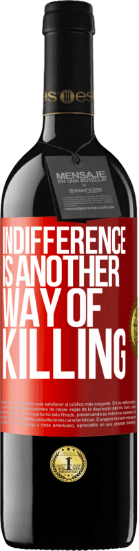 29,95 € Free Shipping | Red Wine RED Edition Crianza 6 Months Indifference is another way of killing Red Label. Customizable label Aging in oak barrels 6 Months Harvest 2020 Tempranillo