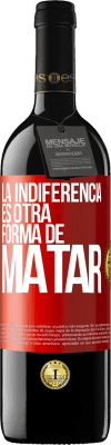 39,95 € Envío gratis | Vino Tinto Edición RED MBE Reserva La indiferencia es otra forma de matar Etiqueta Roja. Etiqueta personalizable Reserva 12 Meses Cosecha 2015 Tempranillo