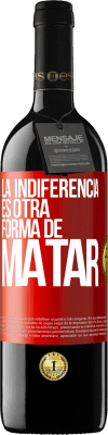 39,95 € Envío gratis | Vino Tinto Edición RED MBE Reserva La indiferencia es otra forma de matar Etiqueta Roja. Etiqueta personalizable Reserva 12 Meses Cosecha 2016 Tempranillo