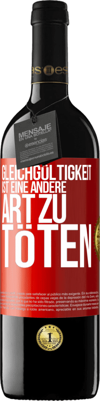 39,95 € Kostenloser Versand | Rotwein RED Ausgabe MBE Reserve Gleichgültigkeit ist eine andere Art zu töten Rote Markierung. Anpassbares Etikett Reserve 12 Monate Ernte 2015 Tempranillo