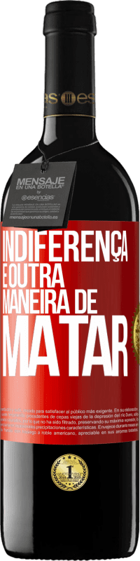 39,95 € Envio grátis | Vinho tinto Edição RED MBE Reserva Indiferença é outra maneira de matar Etiqueta Vermelha. Etiqueta personalizável Reserva 12 Meses Colheita 2015 Tempranillo