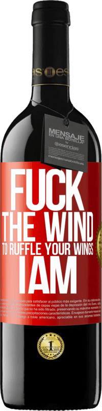 39,95 € Free Shipping | Red Wine RED Edition MBE Reserve Fuck the wind, to ruffle your wings, I am Red Label. Customizable label Reserve 12 Months Harvest 2015 Tempranillo