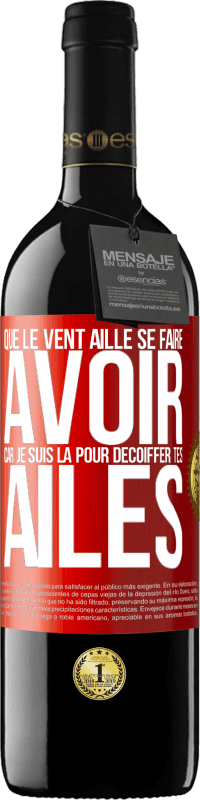 39,95 € Envoi gratuit | Vin rouge Édition RED MBE Réserve Que le vent aille se faire avoir, car je suis là pour décoiffer tes ailes Étiquette Rouge. Étiquette personnalisable Réserve 12 Mois Récolte 2015 Tempranillo