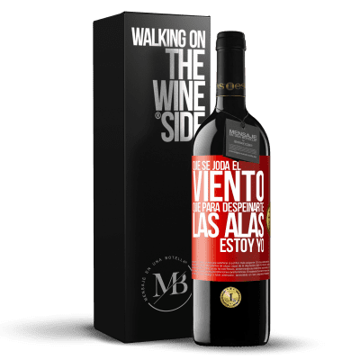 «Que se joda el viento, que para despeinarte las alas, estoy yo» Edición RED MBE Reserva